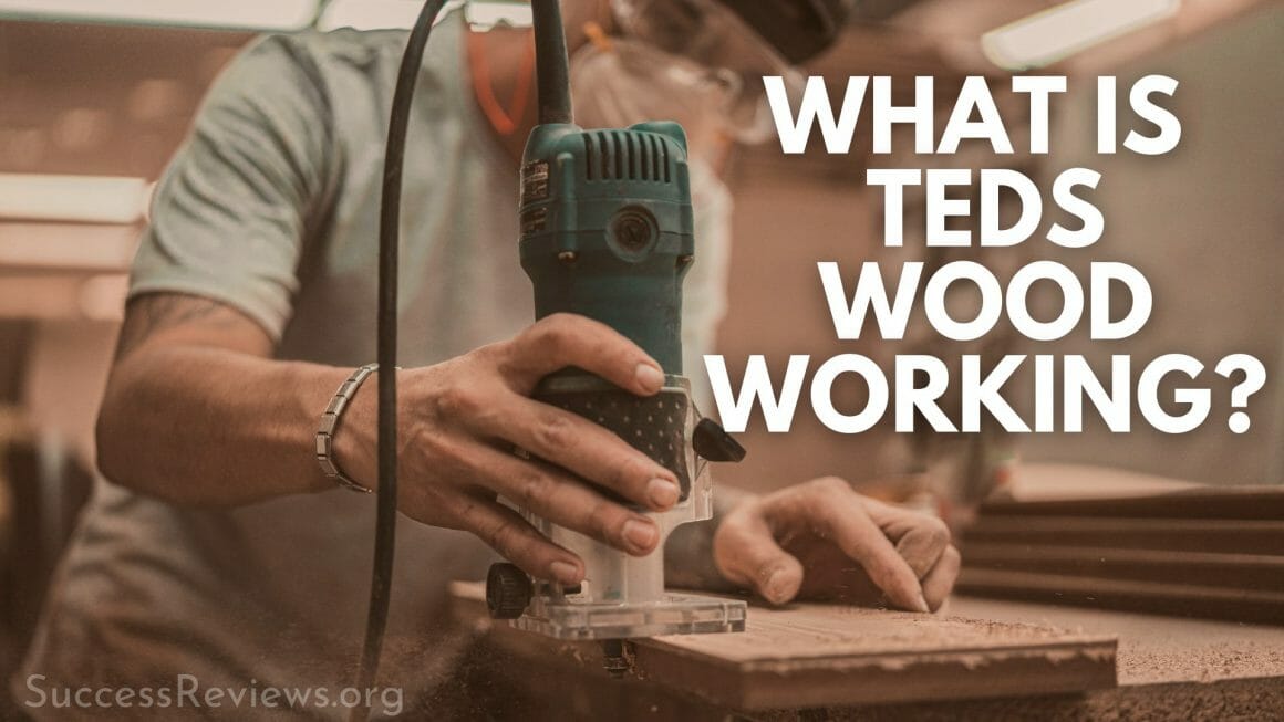 Ted's Woodworking Review What to Know Before You Invest!